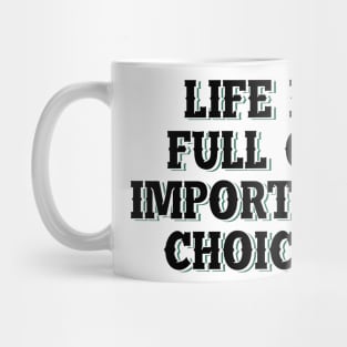 Life is full of important choices 6 Mug